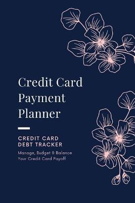 Credit Card Payment Planner: Payoff Credit Card, Account Debt Tracker, Track Personal Details, Budget And Balance, Logbook - Amy Newton