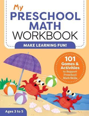 My Preschool Math Workbook: 101 Games and Activities to Support Preschool Math Skills - Lena Attree