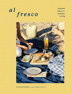 Al Fresco: Inspired Ideas for Outdoor Living - Julie Pointer Adams