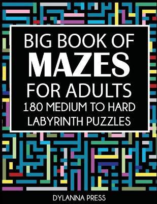 Big Book of Mazes for Adults: 180 Medium to Hard Labyrinth Puzzles Paperback - Dylanna Press