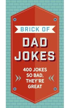 The Brick of Dad Jokes: Ultimate Collection of Cringe-Worthy Puns and One-Liners - Editors Of Cider Mill Press