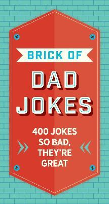 The Brick of Dad Jokes: Ultimate Collection of Cringe-Worthy Puns and One-Liners - Editors Of Cider Mill Press