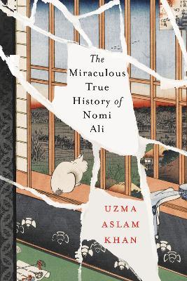 The Miraculous True History of Nomi Ali - Uzma Aslam Khan