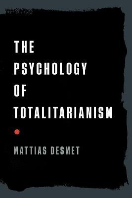 The Psychology of Totalitarianism - Mattias Desmet