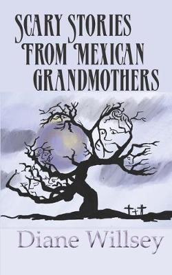 Scary Stories From Mexican Grandmothers - Diane Willsey