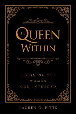 The Queen Within: Becoming the Woman God Intended - Lauren D. Pitts
