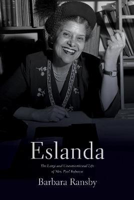 Eslanda: The Large and Unconventional Life of Mrs. Paul Robeson - Barbara Ransby