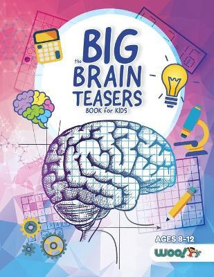 The Big Brain Teasers Book for Kids: Logic Puzzles, Hidden Pictures, Math Games, and More Brain Teasers for Kids (Find Hidden Pictures, Math Brain Tea - Woo! Jr. Kids Activities