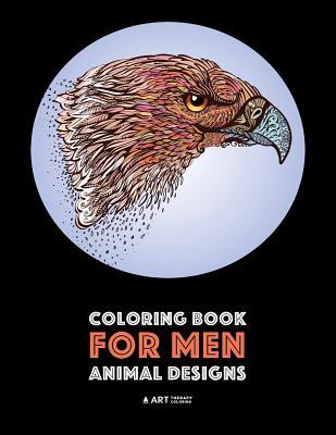 Coloring Book for Men: Animal Designs: Detailed Designs For Relaxation and Stress Relief; Anti-Stress Zendoodle; Art Therapy & Meditation Pra - Art Therapy Coloring