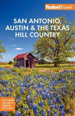 Fodor's San Antonio, Austin & the Texas Hill Country - Fodor's Travel Guides