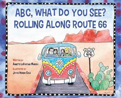 ABC, What Do You See? Rolling Along Route 66 - Annette La Fortune Murray