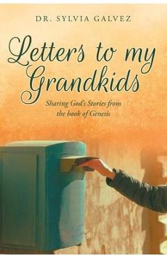 Coperta cărții 'Letters to my Grandkids: Sharing God's Stories from the book of Genesis - Sylvia Galvez'