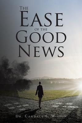The Ease of the Good News - Candace L. Wilson