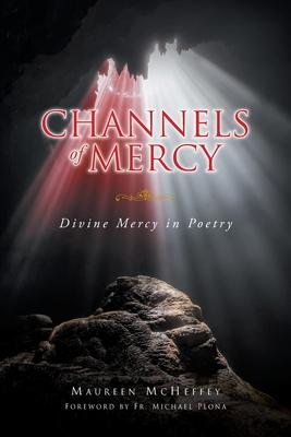 Channels of Mercy: Divine Mercy in Poetry - Maureen Mcheffey