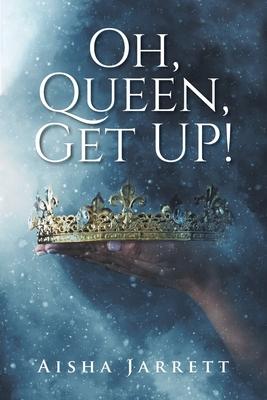 Oh, Queen, Get UP! - Aisha Jarrett