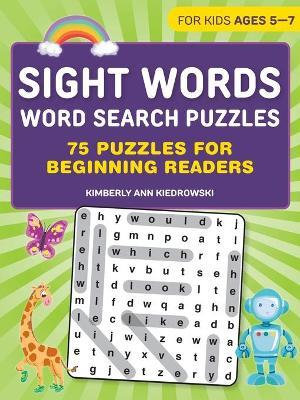 Sight Words Word Search Puzzles: 75 Puzzles for Beginning Readers - Kimberly Ann Kiedrowski