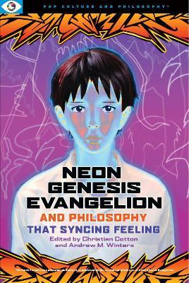 Neon Genesis Evangelion and Philosophy: That Syncing Feeling: That Syncing Feeling - Christian Cotton