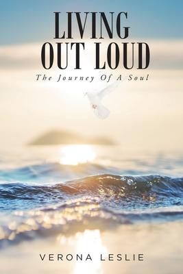 Living Out Loud: The Journey Of A Soul - Verona Leslie