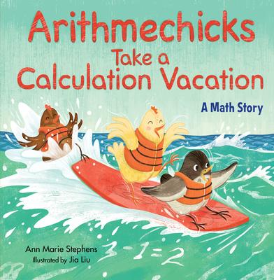 Arithmechicks Take a Calculation Vacation: A Math Story - Ann Marie Stephens