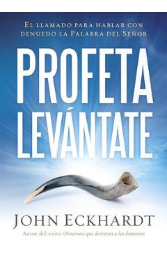 Coperta cărții 'Profeta Levántate: El Llamado Para Hablar Con Denuedo La Palabra del Señor - John Eckhardt'