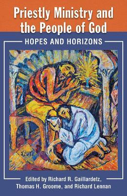 Priestly Ministry and the People of God: Hopes and Horizons - Richard Gaillardetz