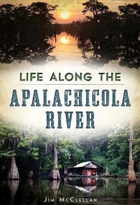 Life Along the Apalachicola River - Jim Mcclellan