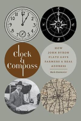 Clock and Compass: How John Byron Plato Gave Farmers a Real Address - Mark Monmonier