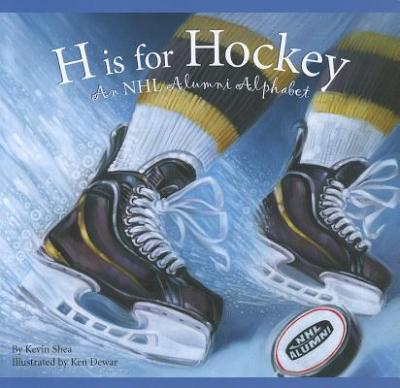 H Is for Hockey: An NHL Alumni Alphabet - Kevin Shea