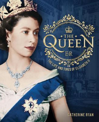 The Queen: The Life and Times of Elizabeth II - Catherine Ryan