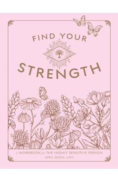 Find Your Strength: A Workbook for the Highly Sensitive Personvolume 2 - April Snow