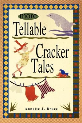 More Tellable Cracker Tales - Annette J. Bruce