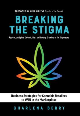 Breaking the Stigma: Racism, the Opioid Endemic, Lies, and Inviting Grandma to the Dispensary - Charlena Berry