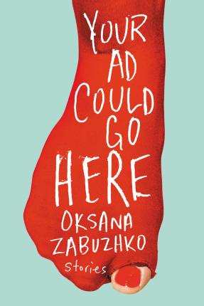 Your Ad Could Go Here: Stories - Oksana Zabuzhko