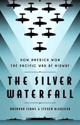 The Silver Waterfall: How America Won the War in the Pacific at Midway - Brendan Simms