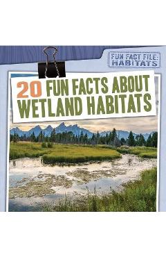 Poza produsului 20 Fun Facts about Wetland Habitats - Therese M. Shea