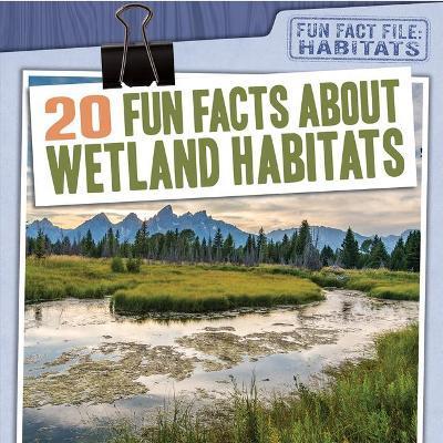 20 Fun Facts about Wetland Habitats - Therese M. Shea