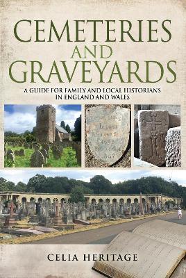Cemeteries and Graveyards: A Guide for Local and Family Historians in England and Wales - Celia Heritage