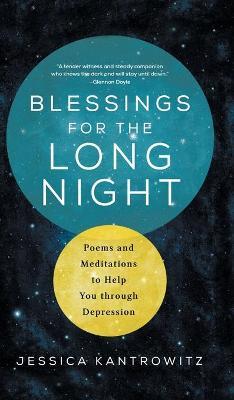 Blessings for the Long Night: Poems and Meditations to Help You Through Depression - Jessica Kantrowitz