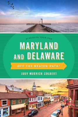 Maryland and Delaware Off the Beaten Path(r): A Guide to Unique Places - Judy Colbert