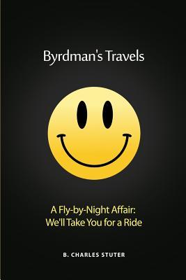 Byrdman's Travels: A Fly-by-Night Affair: We'll Take You for a Ride - B. Charles Stuter