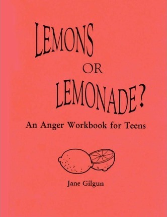 Lemons or Lemonade?: An Anger Workbook for Teens - Jane F. Gilgun Phd