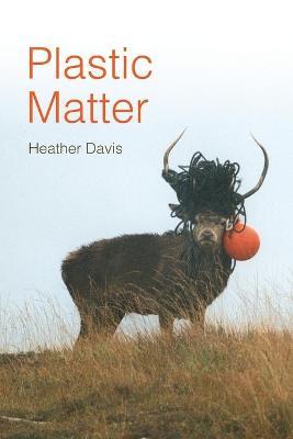 Plastic Matter - Heather Davis