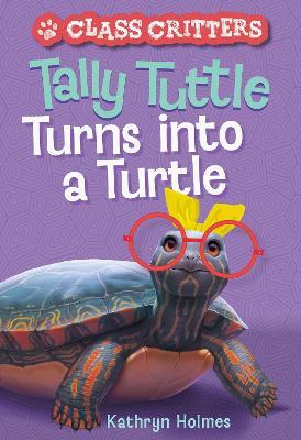 Tally Tuttle Turns Into a Turtle (Class Critters #1) - Kathryn Holmes