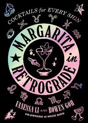 Margarita in Retrograde: Cocktails for Every Sign - Vanessa Li
