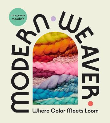 Maryanne Moodie's Modern Weaver: Where Color Meets Loom - Maryanne Moodie