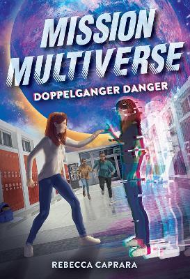 Doppelganger Danger (Mission Multiverse Book 2) - Rebecca Caprara