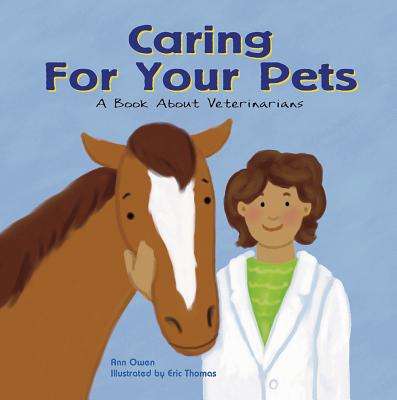 Caring for Your Pets: A Book about Veterinarians - Ann Owen