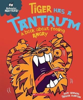 Tiger Has a Tantrum: A Book about Feeling Angry - Sue Graves