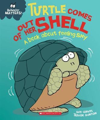 Turtle Comes Out of Her Shell (Behavior Matters): A Book about Feeling Shy - Sue Graves