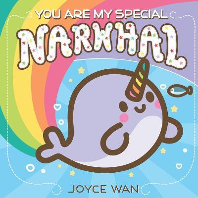 You Are My Special Narwhal - Joyce Wan
